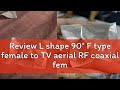 Review L shape 90° F type female to TV aerial RF coaxial female plug mytv myfreeview digital antenn