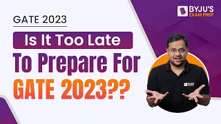 Is It Too Late To Prepare For GATE 2023? | GATE 2023 Preparation Tips (In Hindi) | BYJU'S GATE 2023