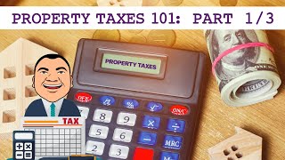 Everything You Need to Know About Property Taxes - Property Taxes 101 - Part 1/3
