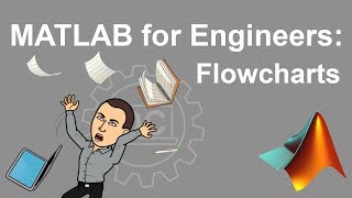 MATLAB for Engineers - Introduction to Flowcharts and Conditional Statements