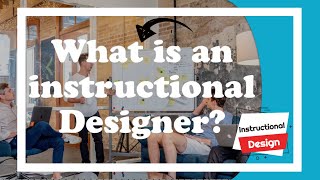 What is an Instructional Designer? | Instructional Design Series