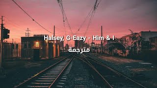 G-Eazy, Halsey - Him & I مترجمة