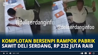 Viral Detik-detik Komplotan Bersenpi Rampok Pabrik Sawit Deli Serdang, Rp 232 Juta Raib Dibawa