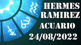 Acuario - Horóscopo de Hermes Ramirez de hoy 24 de Agosto 2022 - Horóscopo de hoy Acuario