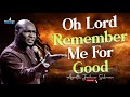 OH GOD REMEMBER ME FOR GOOD MIDNIGHT DANGEROUS PRAYERS - APOSTLE JOSHUA SELMAN