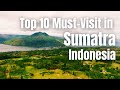 Sumatra’s Top 10 Sights - Stunning Places You Can’t Miss!