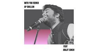 With You by Arijit Singh | AP Dhillon