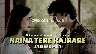 Naina Tere Kajrare Slowed and Reverb Bollywood Song Jab We Met Candy Lyrics