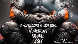 HANUMAN CHALISA ORIGINAL SUPER FAST , SING - SHANKAR MAHADEVAN