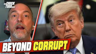 Trump’s CORRUPTION Is Unprecedented & Can’t Be NORMALIZED | Chuck Todd Politics Podcast