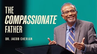 The Compassionate Father | Dr. Jacob Cherian