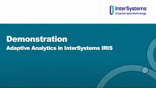 Demonstration: Adaptive Analytics in InterSystems IRIS