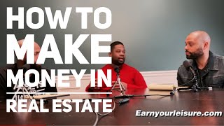 EARN YOUR LEISURE INTERVIEW:HOW TO MAKE MONEY IN REAL ESTATE