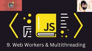 9. JAVASCRIPT : Web Workers & Multithreading