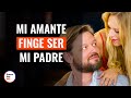 Mi Amante Finge Ser Mi Padre | @DramatizeMeEspanol