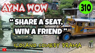 SHARE A SEAT WIN A FRIEND | AYNA WOW 310 | ILOCANO COMEDY DRAMA | Jovie Almoite