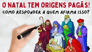 Como responder a quem diz que o Natal tem origens pagãs? Descubra Aqui!