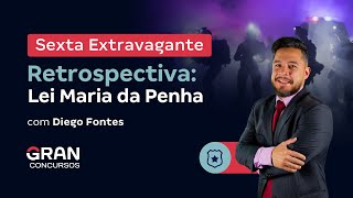 Sexta Extravagante | Retrospectiva - Lei Maria da Penha