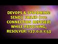 DevOps & SysAdmins: send() failed (111: Connection refused) while resolving, resolver: 127.0.0.1:53