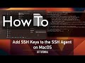 How To Add SSH Keys to the SSH Agent on MacOS