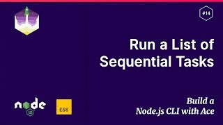 #14 Run a Sequential List of Async Tasks — Build a Node.js CLI with Ace