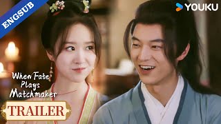 【Trailer】EP18-19: I'm glad to see you become energetic again!🥰 | When Fate Plays Matchmaker | YOUKU