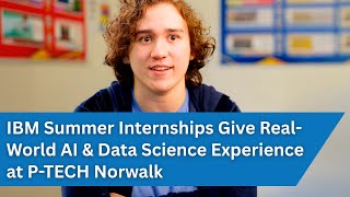IBM Summer Internships Give Real-World AI & Data Science Experience at P-TECH Norwalk