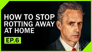 How To Stop Rotting Away At Home | Motivational video | Jordan Peterson Motivation Ep.6