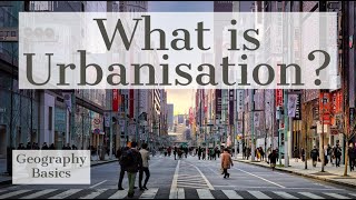 What is Urbanisation? - GEOGRAPHY BASICS