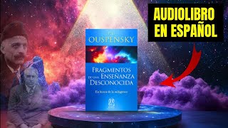 ✔Fragmentos de Una Ensenanza Desconocida. Capitulo 🔟 ✨Audio Libro P.D. Ouspensky.