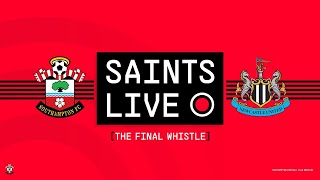 SAINTS LIVE: The Final Whistle | Southampton vs Newcastle United