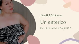 Transforma un enterizo • Reutiliza una prenda • Dos prendas de un enterizo • prendas sin moldería