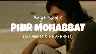 Arijit Singh - Phir Mohabbat [Slowed + Reverb] | Emraan Hashmi | Official Audio | Lofi Loop