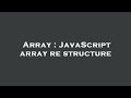 Array : JavaScript array re structure