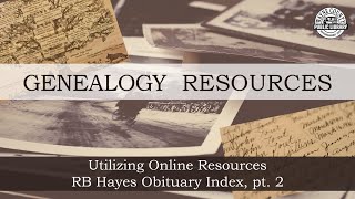 Genealogy Resources | Utilizing Online Resources: RB Hayes Obituary Index, pt. 2