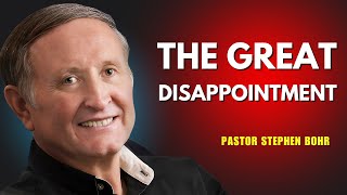 The Great Disappointment | Pastor Stephen Bohr