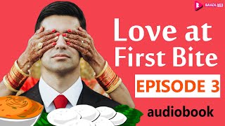 Love At First Bite -EPISODE 3 Hindi Kahani |  Baadlfm | Audiobook | Audiostory | Hindi Story