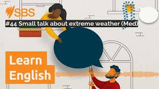 #44 Small talk about extreme weather (Med) | SBS Learn English