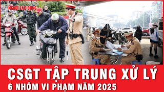 CSGT toàn quốc mở cao điểm xử lý 6 nhóm vi phạm giao thông năm 2025 | Tin tức