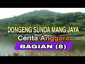 Dongeng sunda Mang Jaya Cerita ANGGARA bagian ke 8