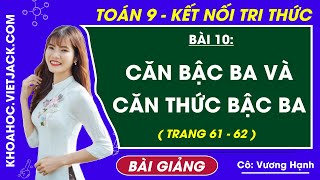 Toán 9 Bài 10: Căn bậc ba và căn thức bậc ba - Kết nối tri thức - Cô Hạnh (HAY NHẤT)