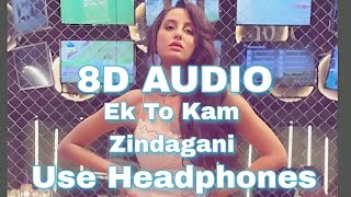 Ek To Kam Zindagani || 8D Audio ||Marjaavaan || Norah Fatehi || Tanishk B, Neha K, Yash N