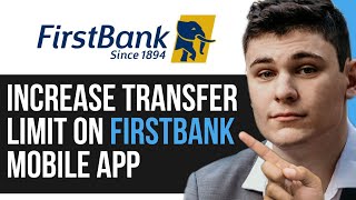 HOW TO INCREASE TRANSFER LIMIT ON FIRSTBANK MOBILE APP 2025