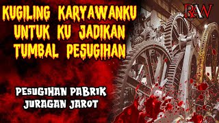 SANGAT KEJAM ❗❗ PESUGIHAN PABRIK JURAGAN JAROT | KISAH HORROR RAW