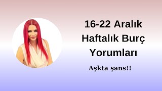 16-22 Aralık Haftalık Burç Yorumları