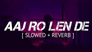 Aaj Ro Len De | Shaarib Sabri | Slowed And Reverb | Lyrical Song Video