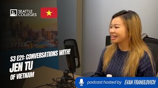 S3E21: Seattle Colleges Conversations with! International Student Jen Tu of Vietnam