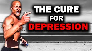 The Cure For DEPRESSION - David Goggins Motivation
