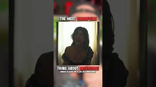 The Most Horrifying Thing About Obsession