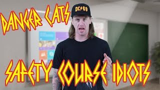 Danger Cats - Safety Course Idiots